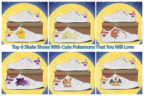 Top 6 Skate Shoes With Cute Pokemons That You Will Love