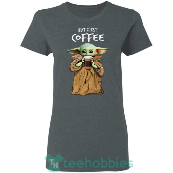 baby yoda but first coffee t shirt hoodie sweatshirt long sleeves 02 VYcYV 600x600px Baby Yoda But First Coffee T Shirt Hoodie Sweatshirt Long Sleeves