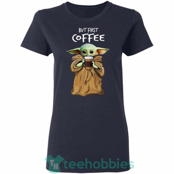baby yoda but first coffee t shirt hoodie sweatshirt long sleeves 03 ldxh5 600x600px Baby Yoda But First Coffee T Shirt Hoodie Sweatshirt Long Sleeves