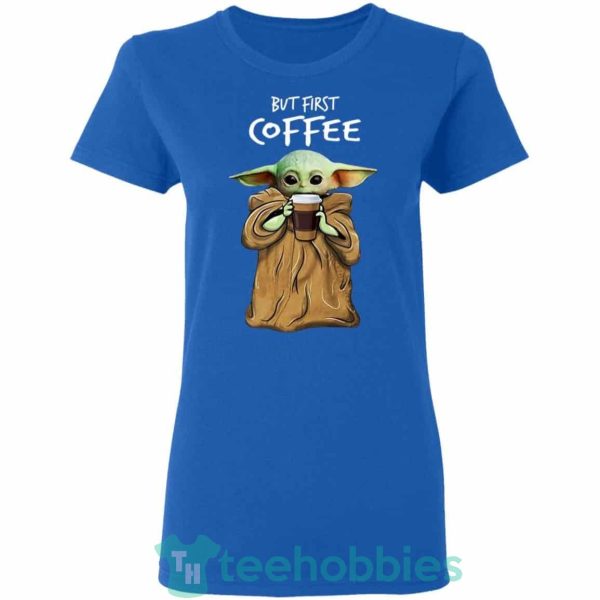 baby yoda but first coffee t shirt hoodie sweatshirt long sleeves 04 nIRPO 600x600px Baby Yoda But First Coffee T Shirt Hoodie Sweatshirt Long Sleeves
