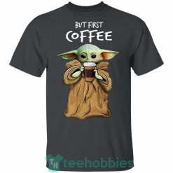 baby yoda but first coffee t shirt hoodie sweatshirt long sleeves 09 tEcB3 247x247px Baby Yoda But First Coffee T Shirt Hoodie Sweatshirt Long Sleeves