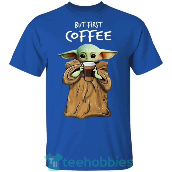 baby yoda but first coffee t shirt hoodie sweatshirt long sleeves 11 EzME4 600x600px Baby Yoda But First Coffee T Shirt Hoodie Sweatshirt Long Sleeves