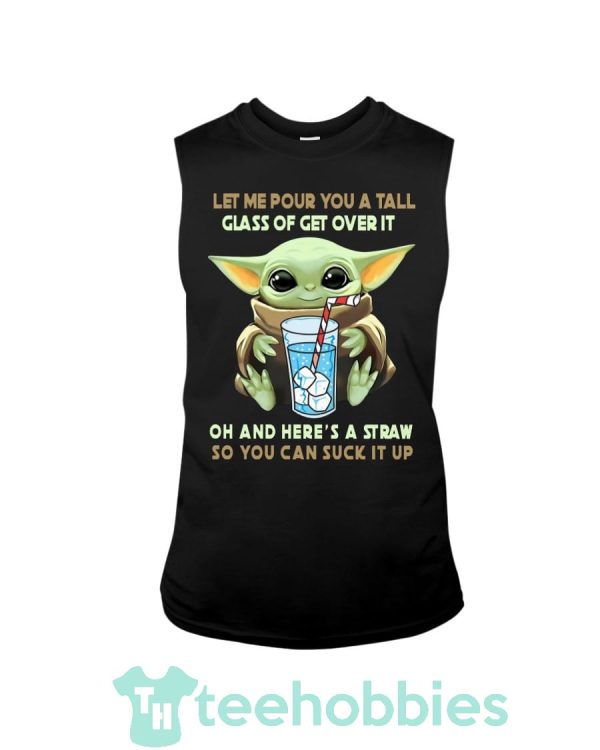 baby yoda let me pour you a tall glass of get over it oh shirt 04 eM00k 600x750px Baby Yoda Let Me Pour You A Tall Glass Of Get Over It Oh Shirt
