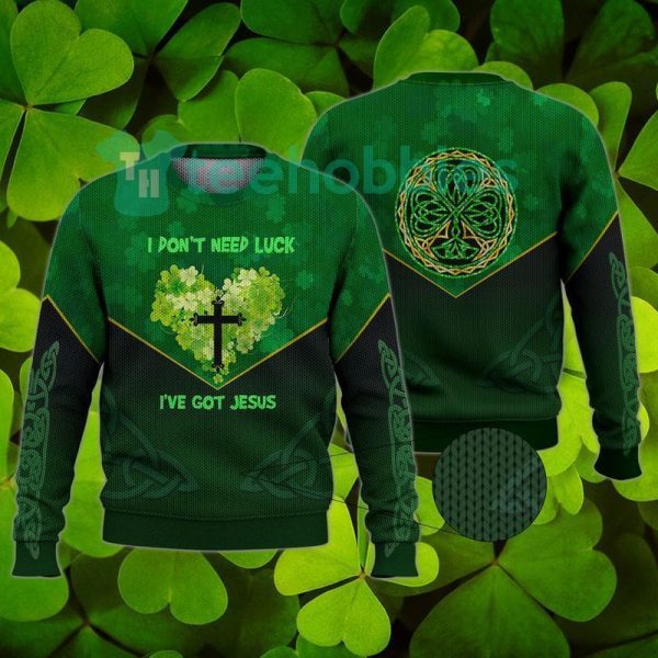 i dont need luck i have got jesus love happy st patricks day christmas sweater 1 O6coS 600x600px I Don?T Need Luck I Have Got Jesus Love Happy St Patrick?s Day Christmas Sweater