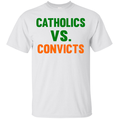 Catholics Vs Convicts Printed T-Shirt, Hoodie, Tank Top