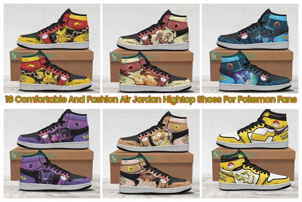 16 Comfortable And Fashion Air Jordan Hightop Shoes For Pokemon Fans