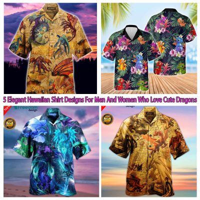 5 Elegant Hawaiian Shirt Designs For Men And Women Who Love Cute Dragons