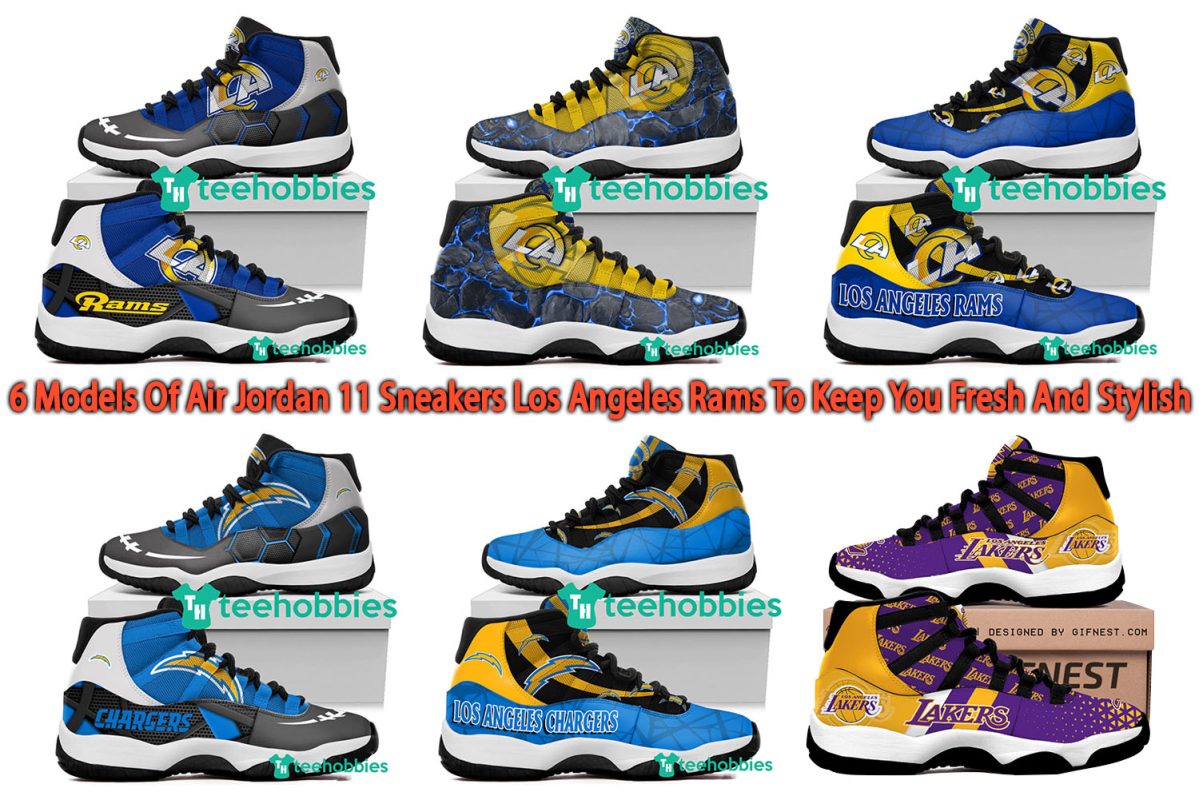 6 Models Of Air Jordan 11 Sneakers Los Angeles Rams To Keep You Fresh And Stylish
