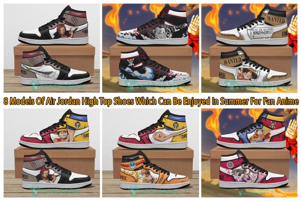 8 Models Of Air Jordan High Top Shoes Which Can Be Enjoyed In Summer For Fan Anime