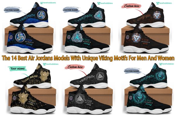 The 14 Best Air Jordans Models With Unique Viking Motifs For Men And Women