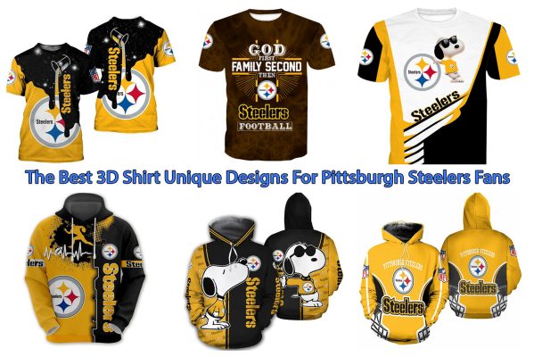 The Best 3D Shirt Unique Designs For Pittsburgh Steelers Fans