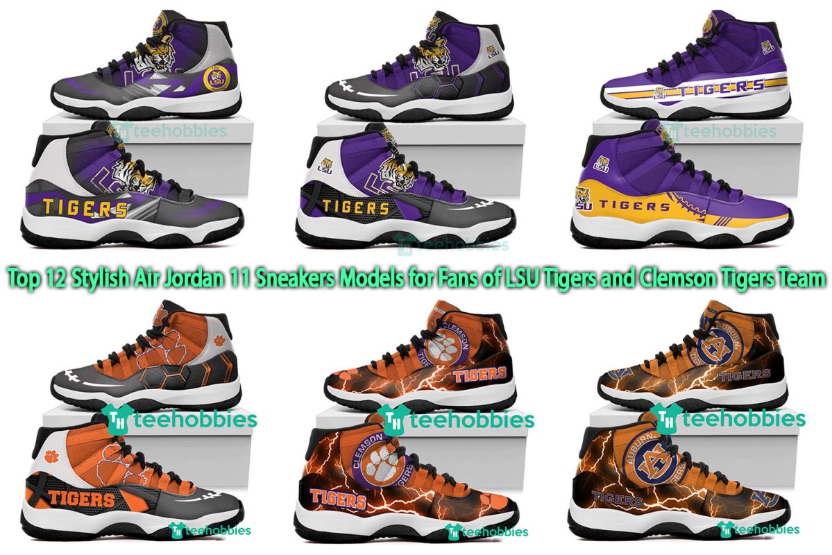 Top 12 Stylish Air Jordan 11 Sneakers Models for Fans of LSU Tigers and Clemson Tigers Team