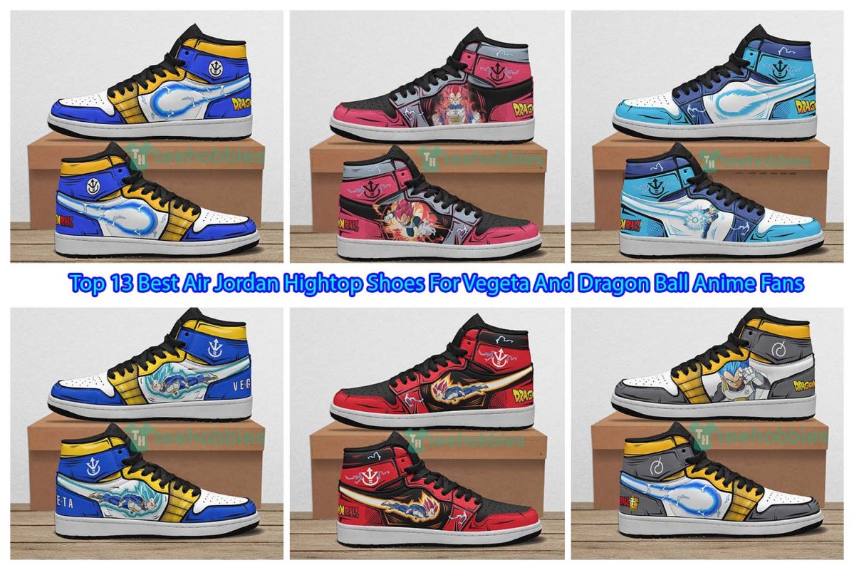 Top 13 Best Air Jordan Hightop Shoes For Vegeta And Dragon Ball Anime Fans