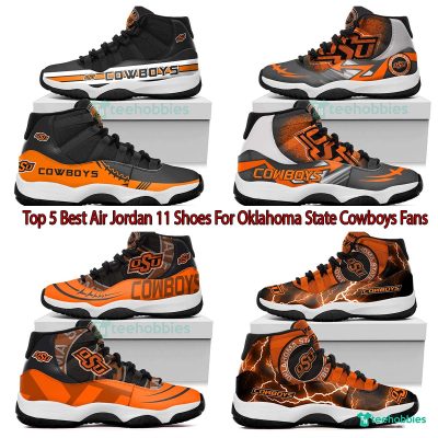 Top 5 Best Air Jordan 11 Shoes For Oklahoma State Cowboys Fans