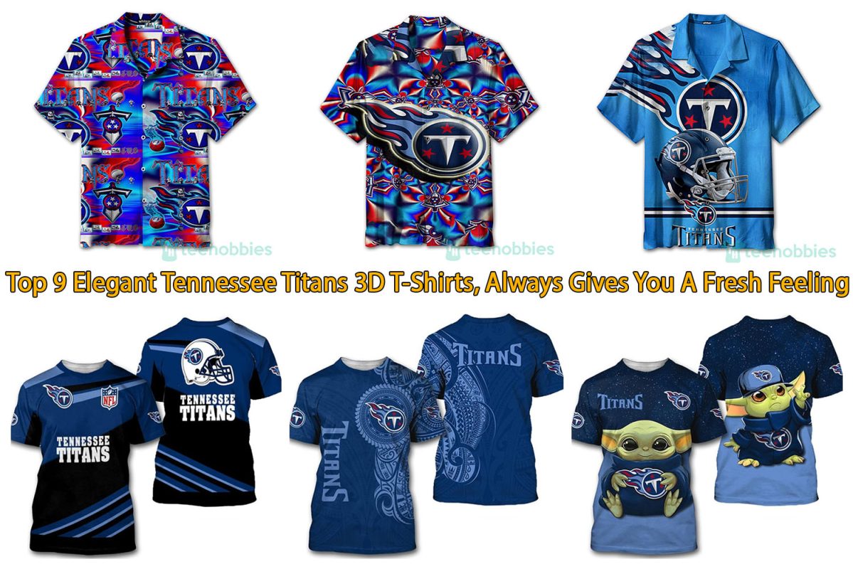 Top 9 Elegant Tennessee Titans 3D T-Shirts, Always Gives You A Fresh Feeling