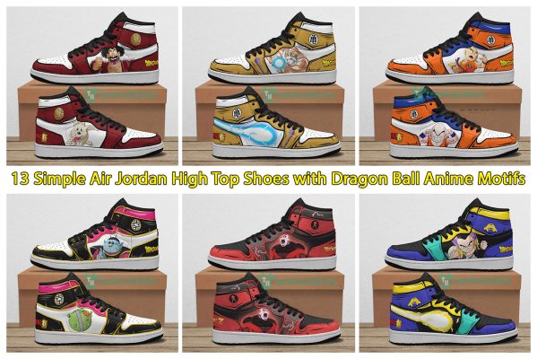 13 Simple Air Jordan High Top Shoes with Dragon Ball Anime Motifs