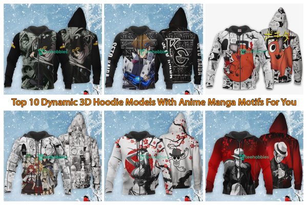 Top 10 Dynamic 3D Hoodie Models With Anime Manga Motifs For You