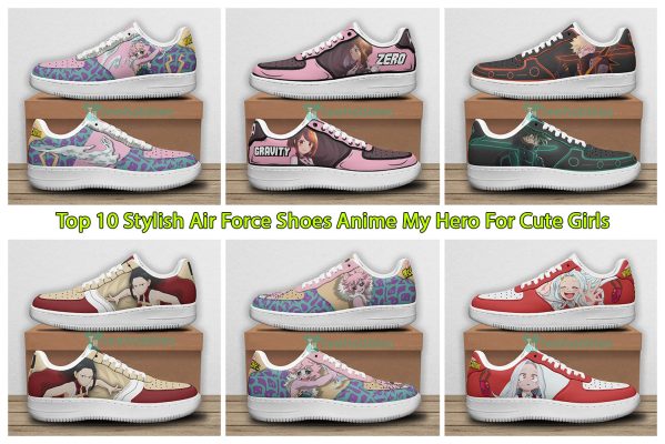 Top 10 Stylish Air Force Shoes Anime My Hero For Cute Girls