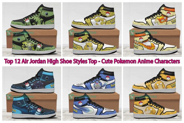 Top 12 Air Jordan High Shoe Styles Top - Cute Pokemon Anime Characters