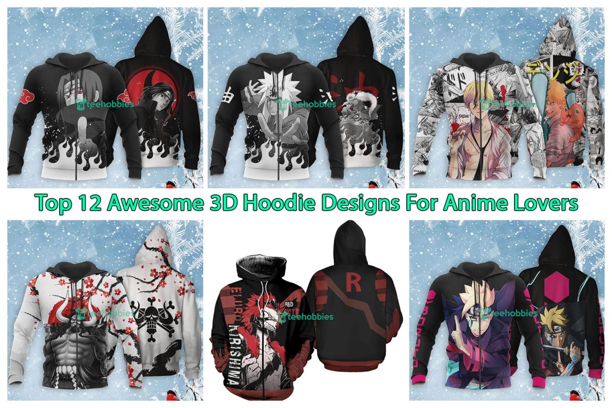 Top 12 Awesome 3D Hoodie Designs For Anime Lovers