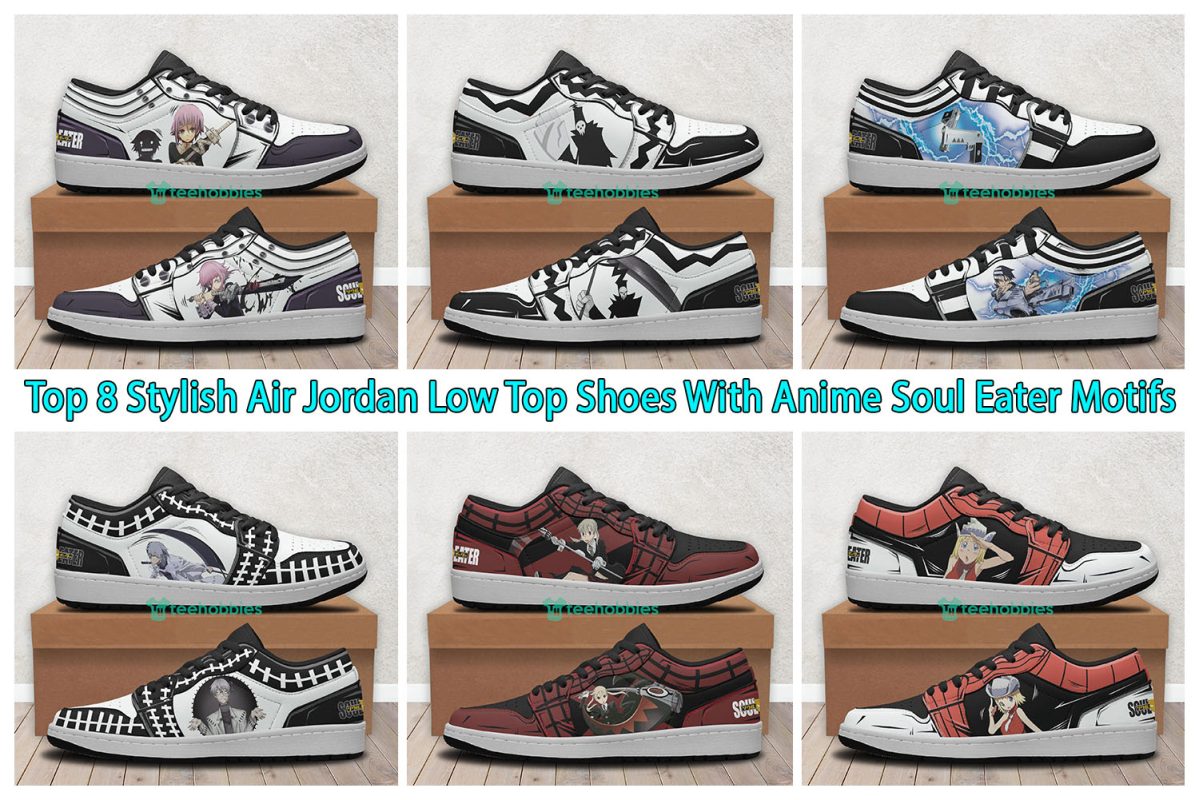 Top 8 Stylish Air Jordan Low Top Shoes With Anime Soul Eater Motifs