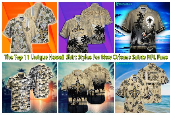 The Top 11 Unique Hawaii Shirt Styles For New Orleans Saints NFL Fans