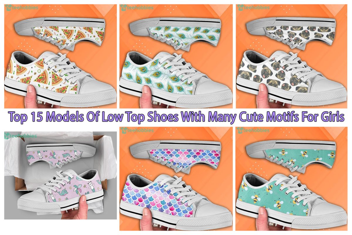 Top 15 Models Of Low Top Shoes With Many Cute Motifs For Girls