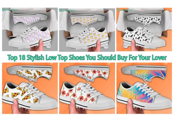 Top 18 Stylish Low Top Shoes You Should Buy For Your Lover
