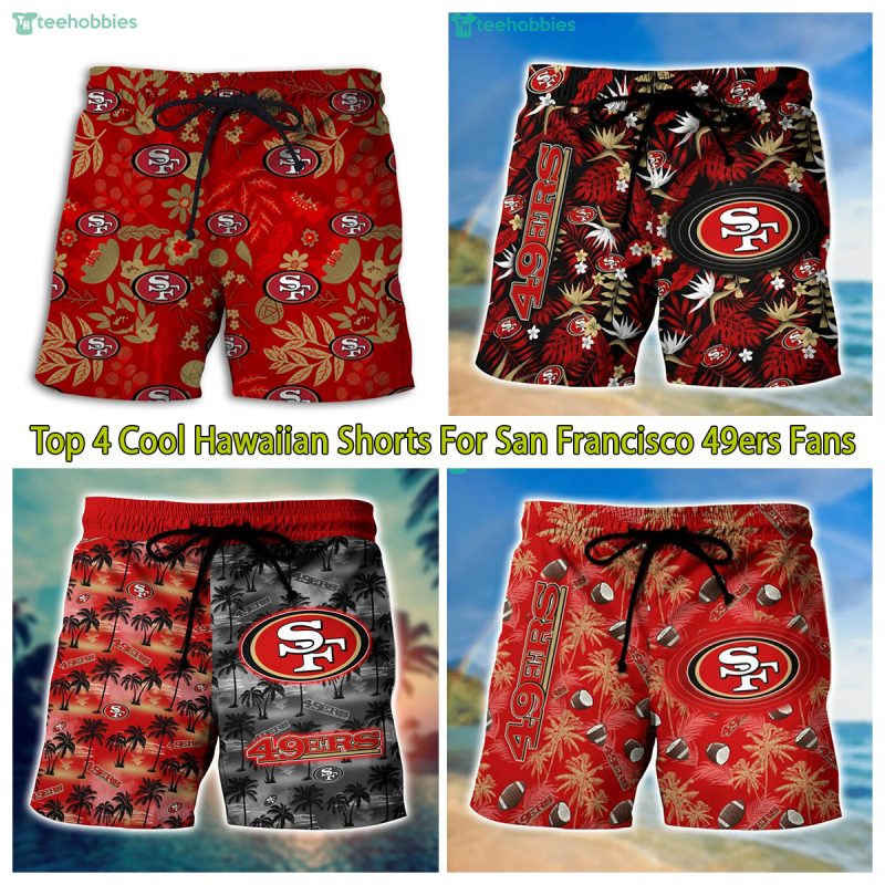 Top 4 Cool Hawaiian Shorts For San Francisco 49ers Fans