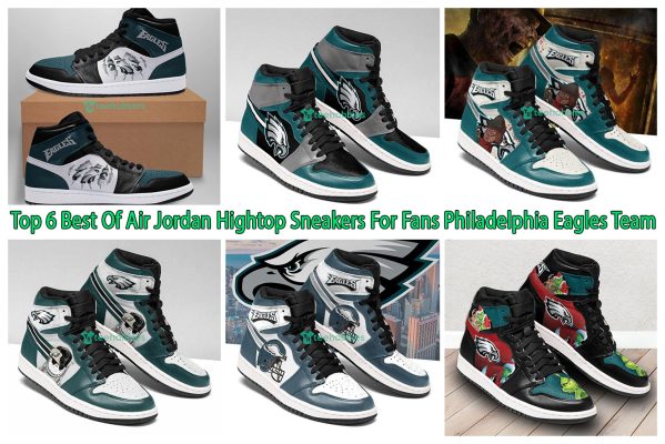 Top 6 Best Of Air Jordan Hightop Sneakers For Fans Philadelphia Eagles Team
