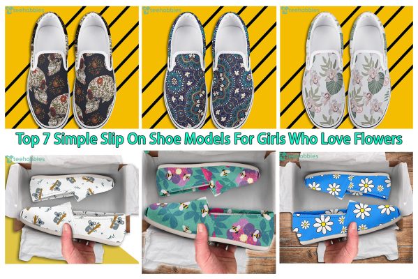 Top 7 Simple Slip On Shoe Models For Girls Who Love Flowers