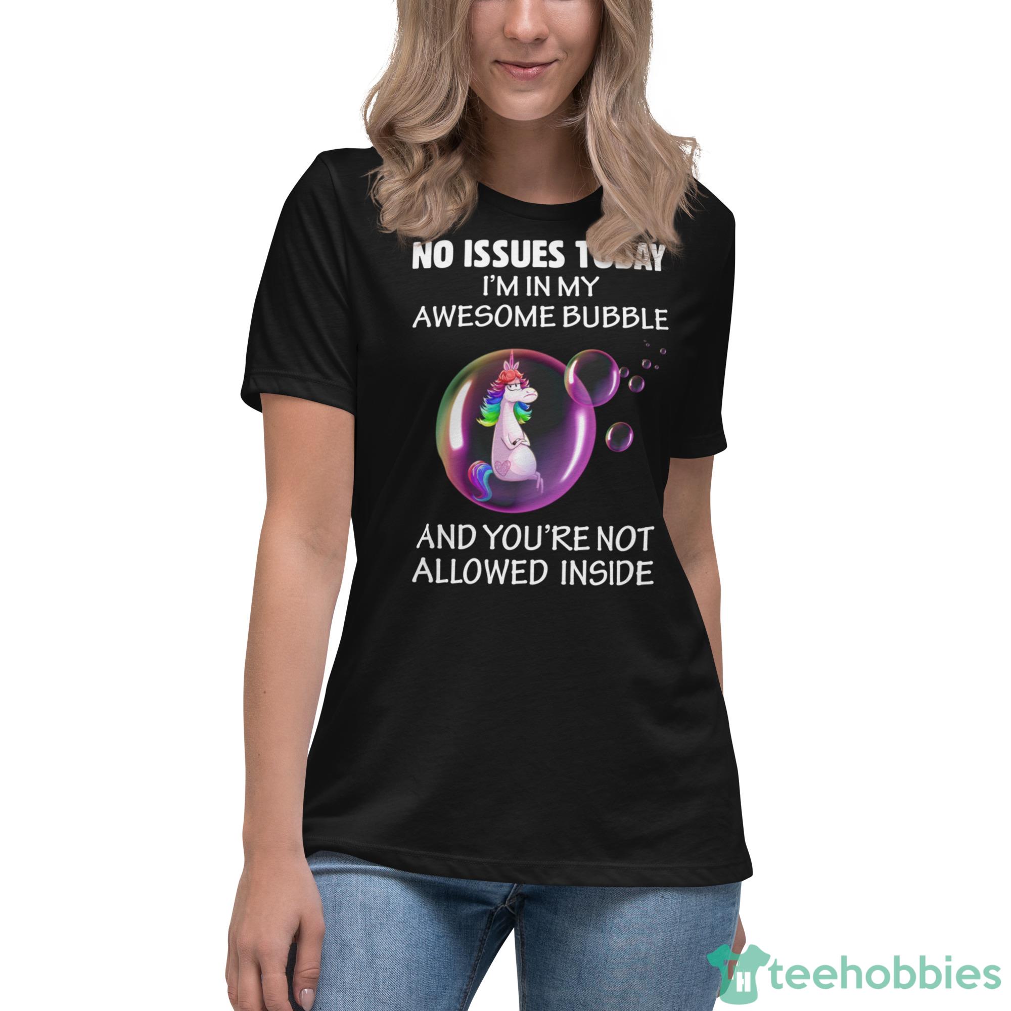 Grumpy Unicorn In Bubble, No Issues Today Im In My Awesome Bubble Shirt - Womens Relaxed Short Sleeve Jersey Tee-1 Grumpy Unicorn In Bubble, No Issues Today Im In My Awesome Bubble Shirt - Womens Relaxed Short Sleeve Jersey Tee-1