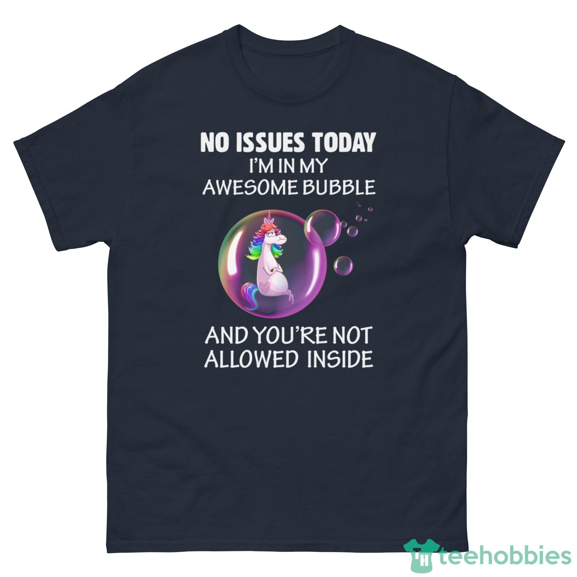 Grumpy Unicorn In Bubble, No Issues Today I'm In My Awesome Bubble Shirt image Grumpy Unicorn In Bubble, No Issues Today I'm In My Awesome Bubble Shirt - G500 Men’s Classic Tee-1