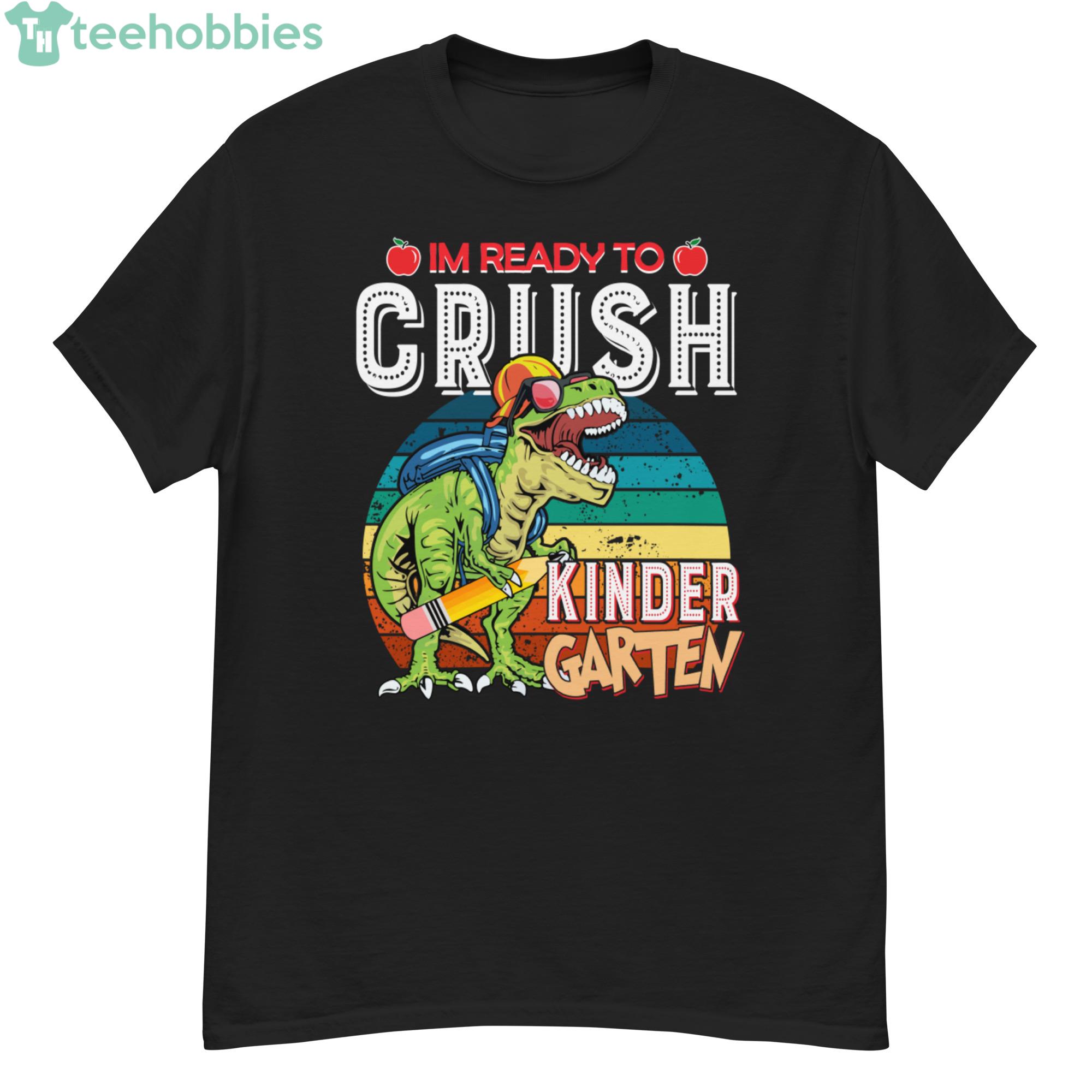 Im Ready To Crush Kinder Garten Back To School Shirt Product Photo 2 Im Ready To Crush Kinder Garten Back To School Shirt Product Photo 2