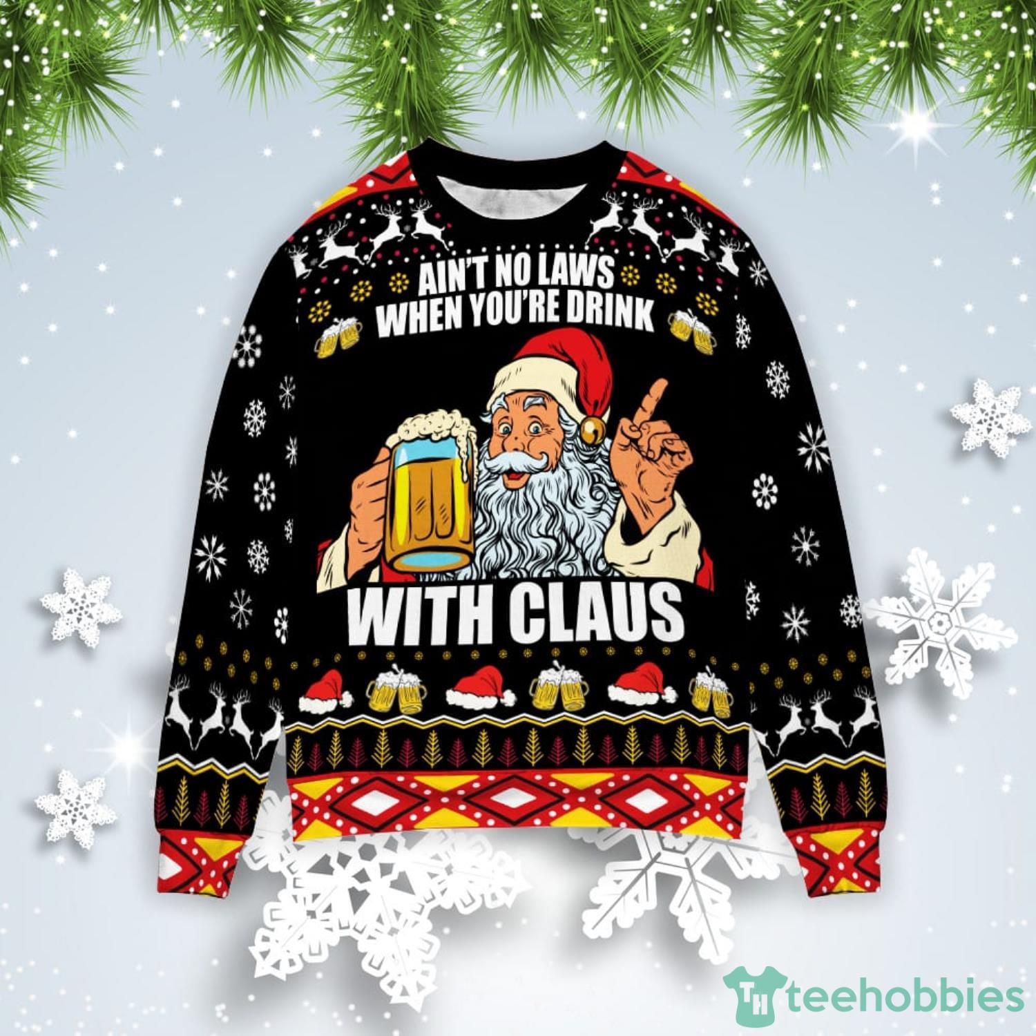Santa Ain’t No Laws When You’re Drink With Claus Christmas Gift Ugly Christmas Sweater Product Photo 1