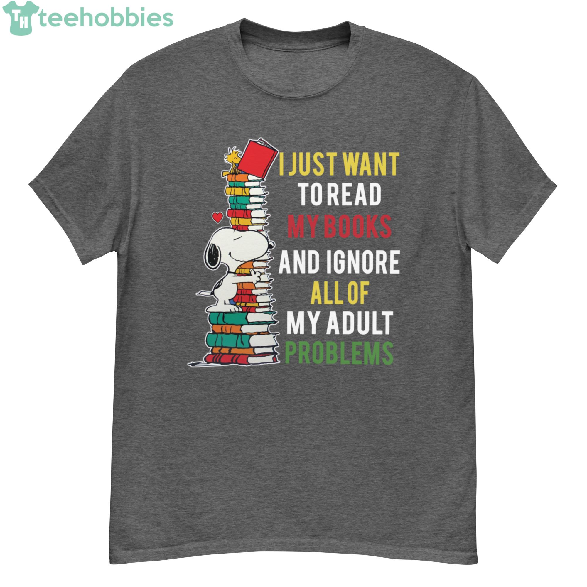 Snoopy Reading, I Just Want To Read My Books And Ignor All Of My Adult Problems Shirt Product Photo 1 Snoopy Reading, I Just Want To Read My Books And Ignor All Of My Adult Problems Shirt Product Photo 1