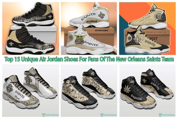 Top 15 Unique Air Jordan Shoes For Fans Of The New Orleans Saints Team