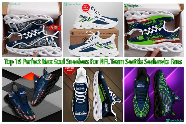 Top 16 Perfect Max Soul Sneakers For NFL Team Seattle Seahawks Fans