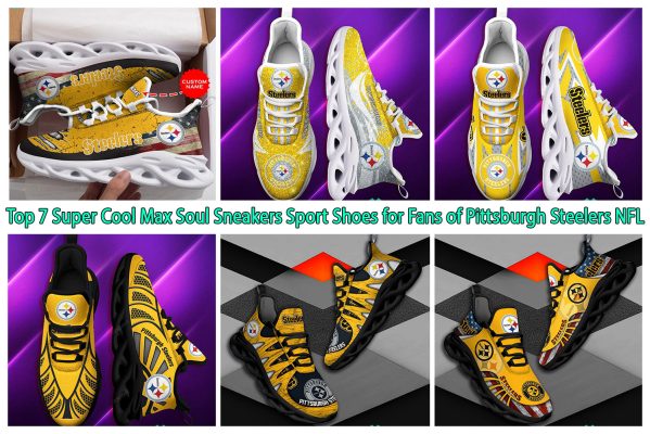 Top 7 Super Cool Max Soul Sneakers Sport Shoes for Fans of Pittsburgh Steelers NFL