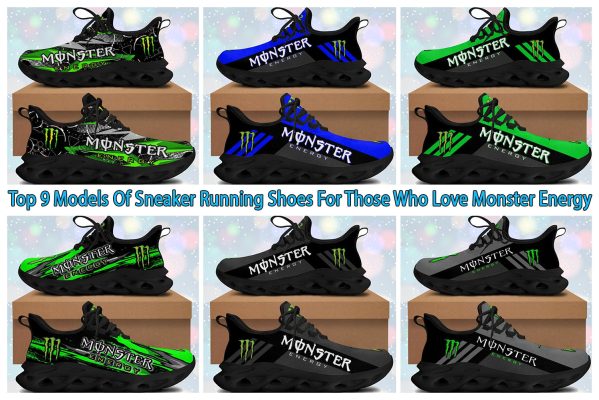 Top 9 Models Of Sneaker Running Shoes For Those Who Love Monster Energy
