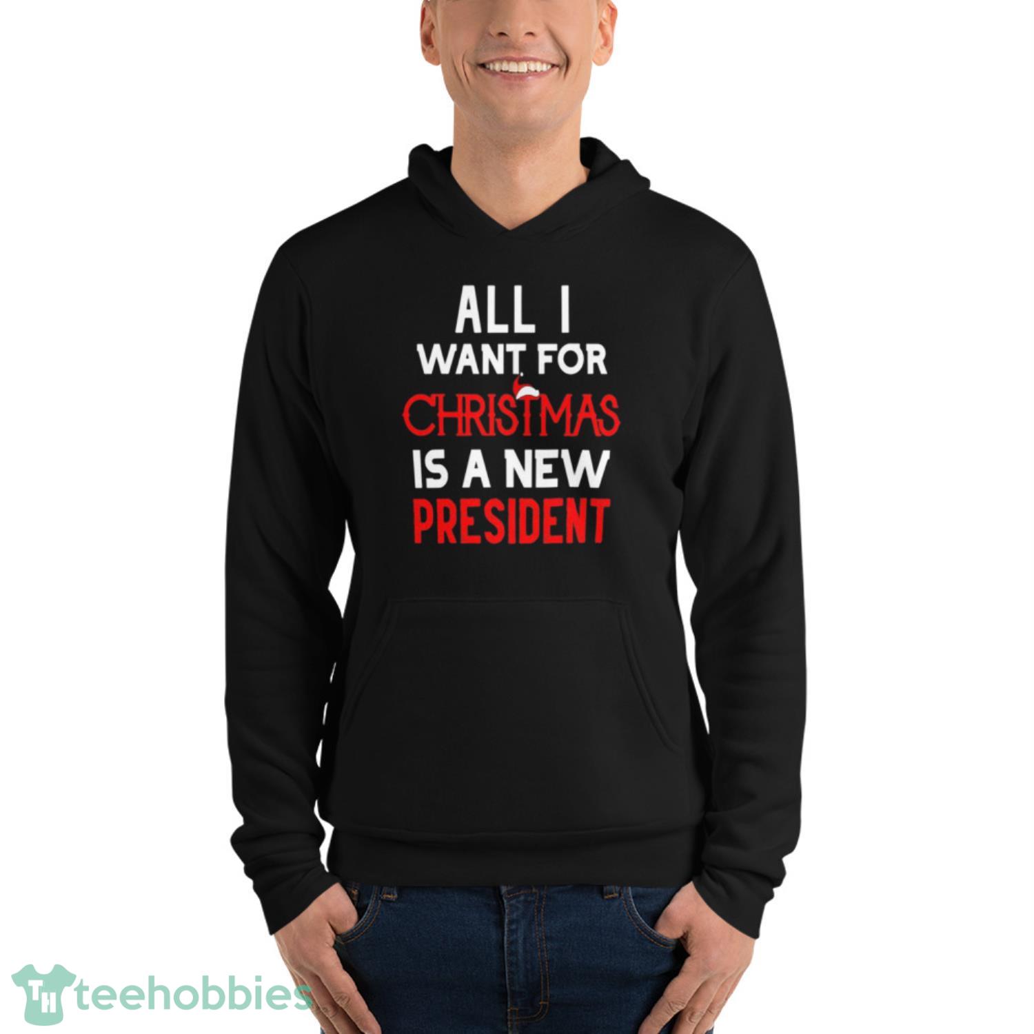 All I Want For Christmas Is A New President Anti Joe Biden Shirt - Unisex Fleece Pullover Hoodie All I Want For Christmas Is A New President Anti Joe Biden Shirt - Unisex Fleece Pullover Hoodie