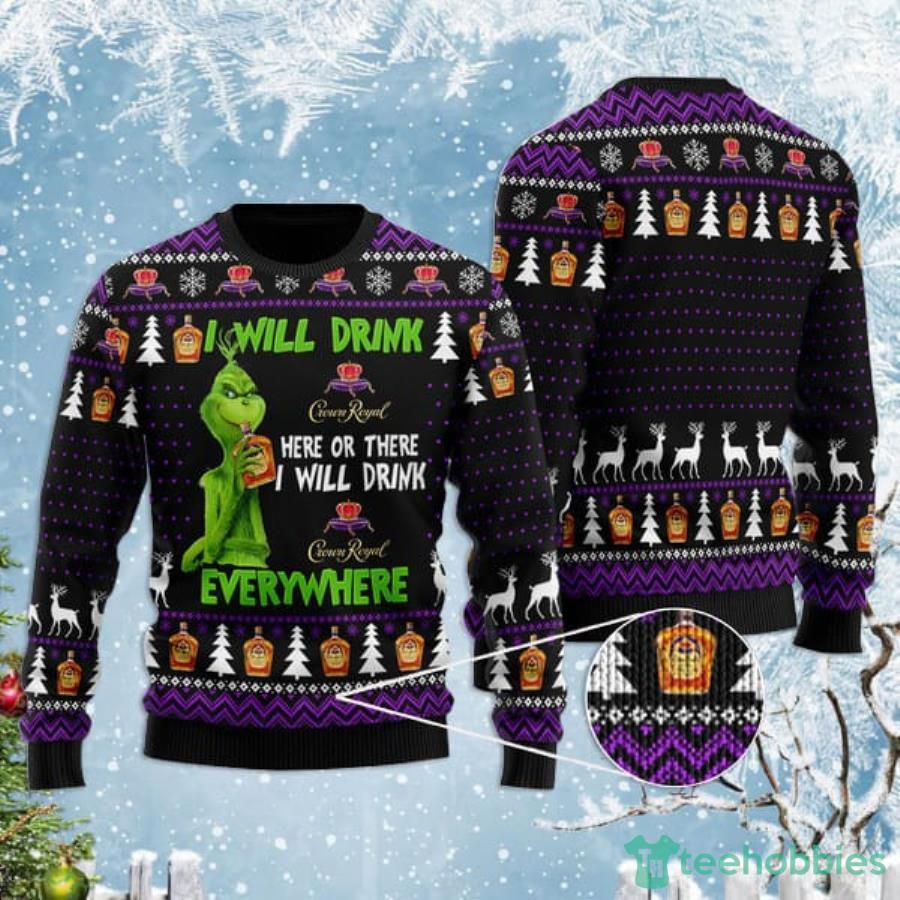 Grinch I Will Drink Crown Royal Everywhere Christmas Gift Christmas Ugly Sweater Product Photo 1
