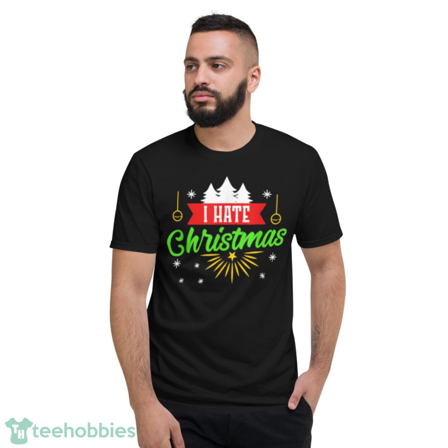 I Hate Christmas Anti-Christmas Christmas Stocking Shirt - Short Sleeve T-Shirt I Hate Christmas Anti-Christmas Christmas Stocking Shirt - Short Sleeve T-Shirt