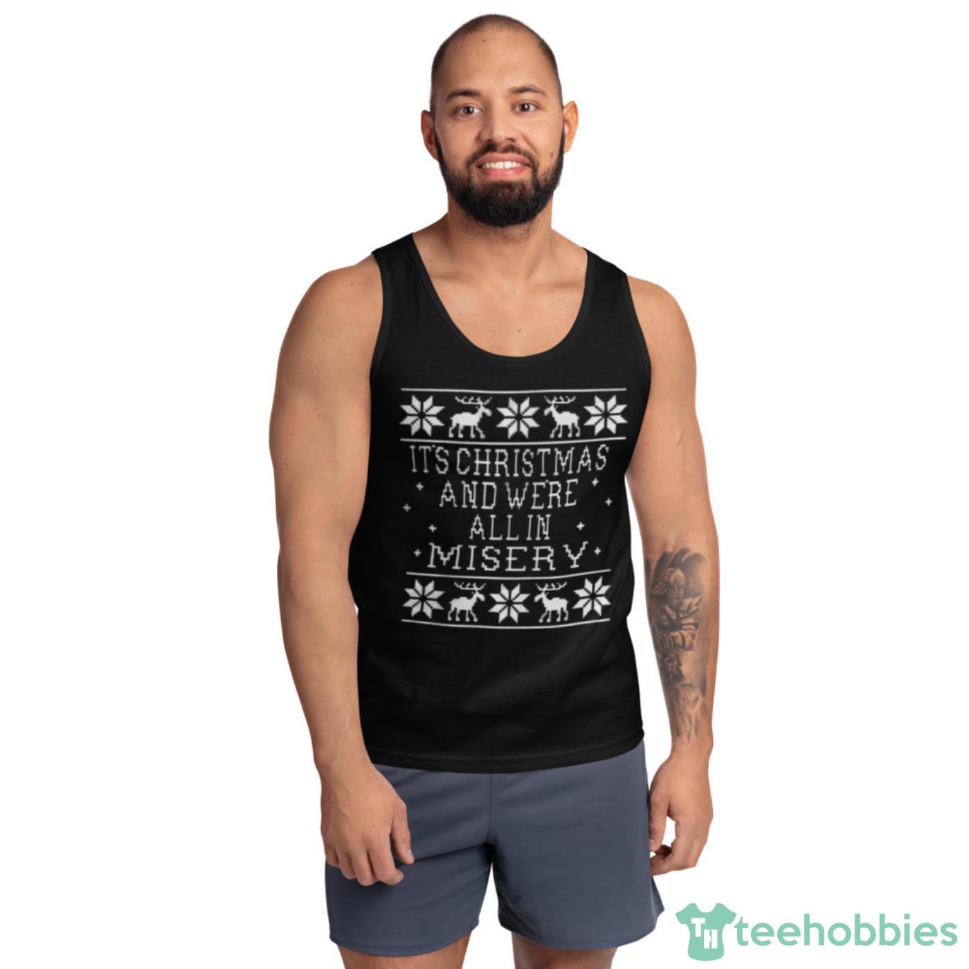 Its Christmas And Were All In Misery Christmas Shirt - Ultra Cotton Tank Top Its Christmas And Were All In Misery Christmas Shirt - Ultra Cotton Tank Top