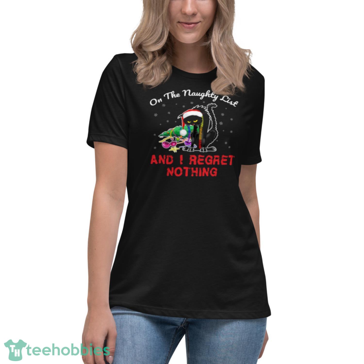 On The Naughty List And I Regret Nothing Christmas Cat - Womens Relaxed Short Sleeve Jersey Tee On The Naughty List And I Regret Nothing Christmas Cat - Womens Relaxed Short Sleeve Jersey Tee
