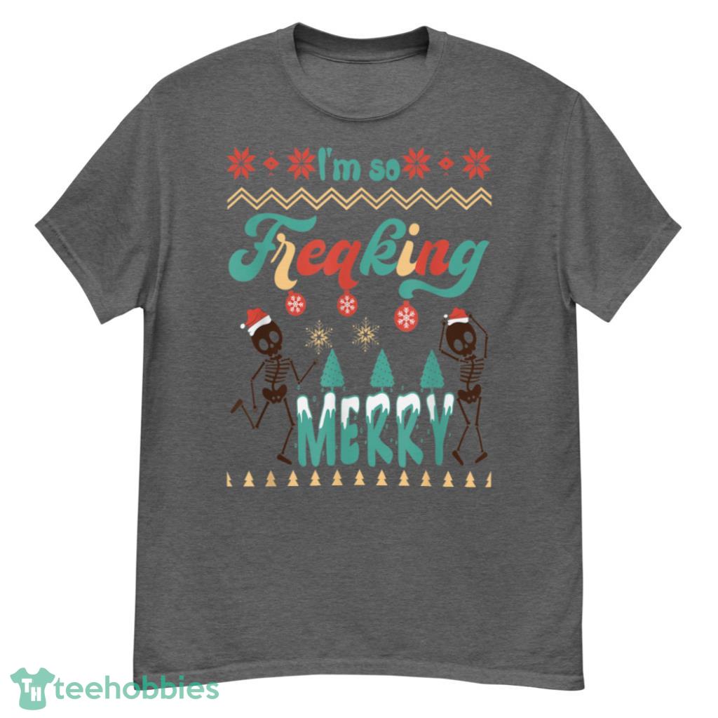 So Freaking Merry Dancing Skeleton Christmas Funny Christmas Shirt - G500 Men’s Classic T-Shirt-1