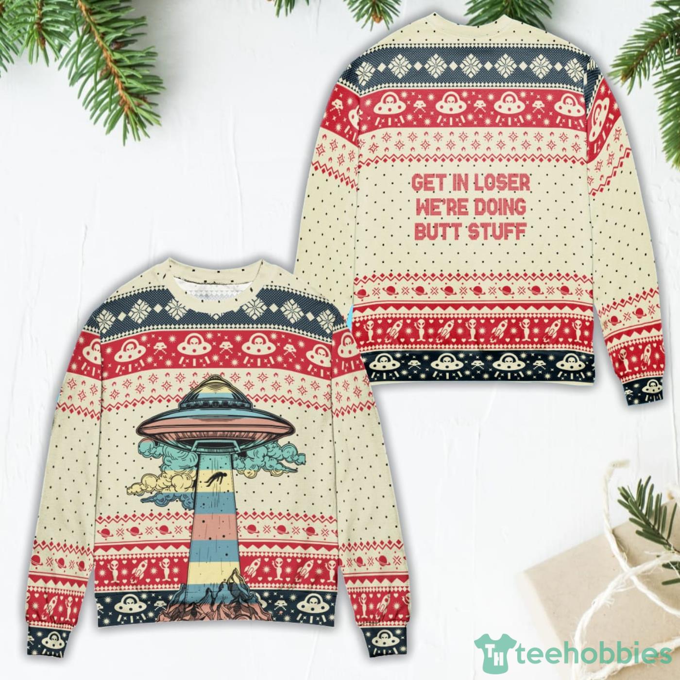 UFO Get In Loser We’re Doing Butt Stuff Christmas Gift Ugly Christmas Sweater Product Photo 1