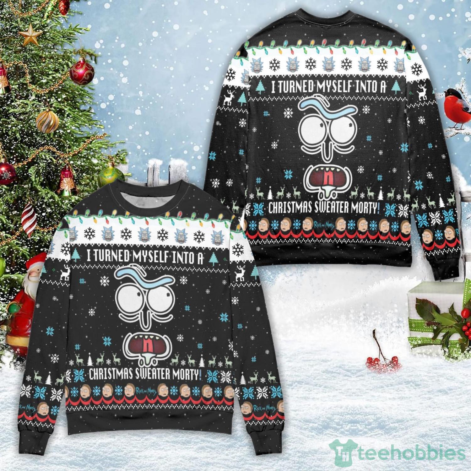 I Turned Myself Into A Christmas Sweater Morty Ugly Christmas Sweater Christmas Gift For Men And Women