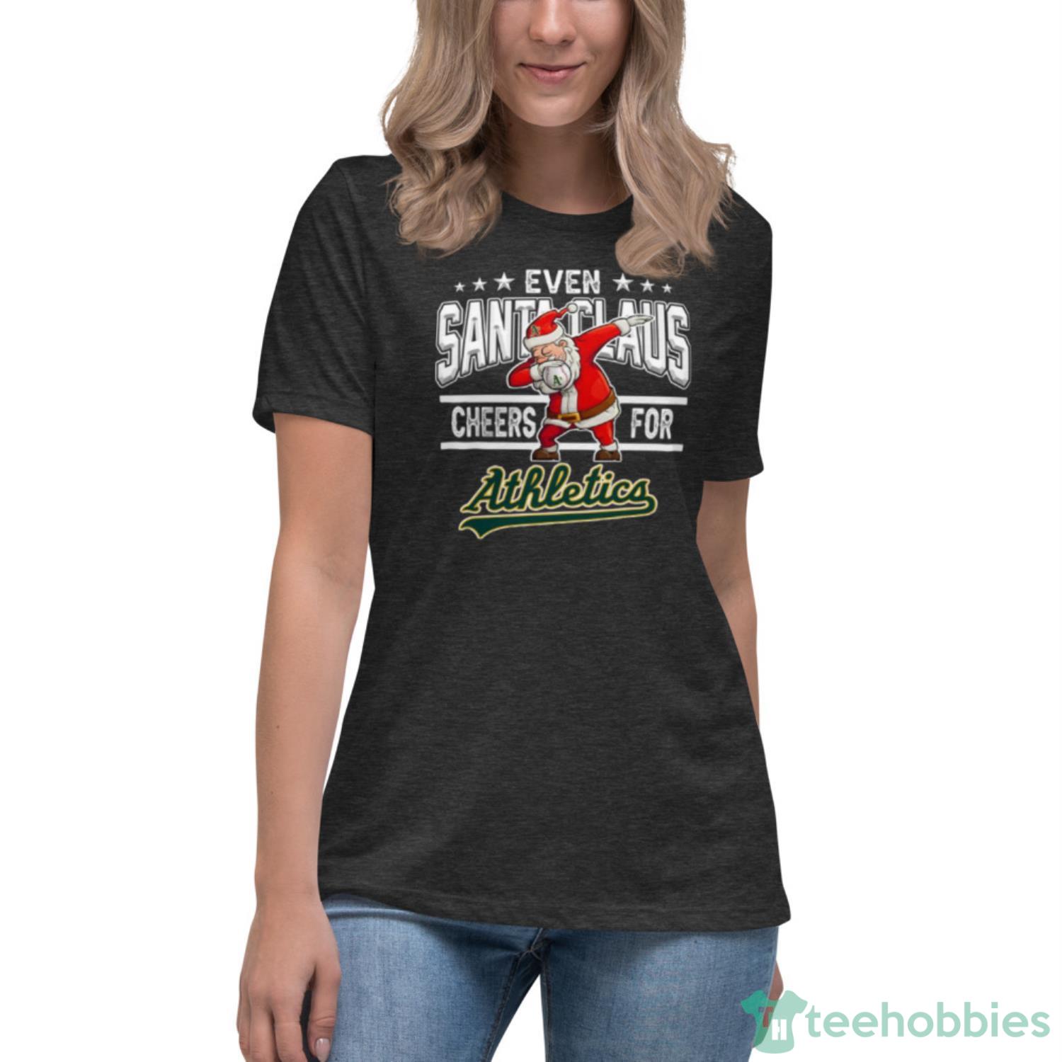 Oakland Athletics Even Santa Claus Cheers For Christmas MLB Shirt For Fans - Womens Relaxed Short Sleeve Jersey Tee-1 Oakland Athletics Even Santa Claus Cheers For Christmas MLB Shirt For Fans - Womens Relaxed Short Sleeve Jersey Tee-1