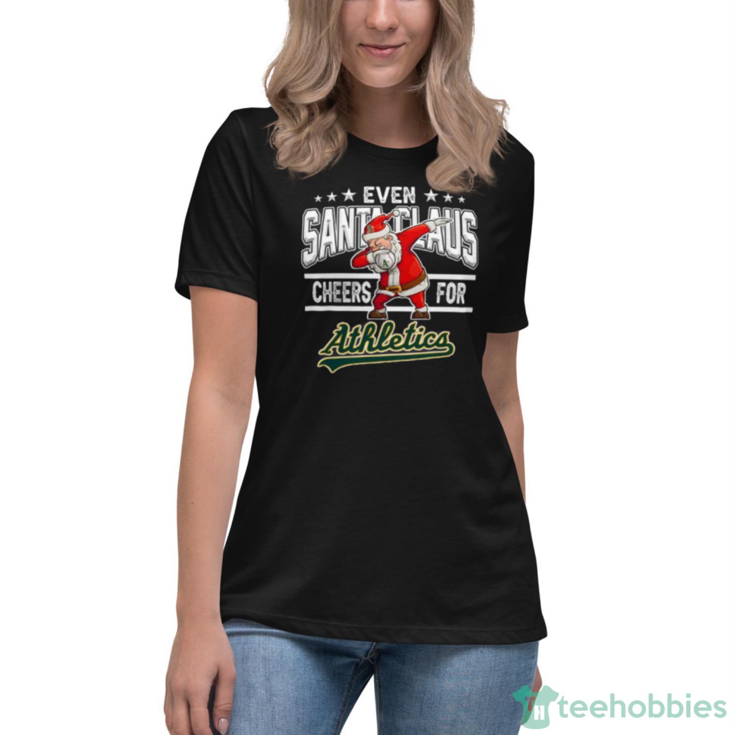 Oakland Athletics Even Santa Claus Cheers For Christmas MLB Shirt For Fans - Womens Relaxed Short Sleeve Jersey Tee Oakland Athletics Even Santa Claus Cheers For Christmas MLB Shirt For Fans - Womens Relaxed Short Sleeve Jersey Tee